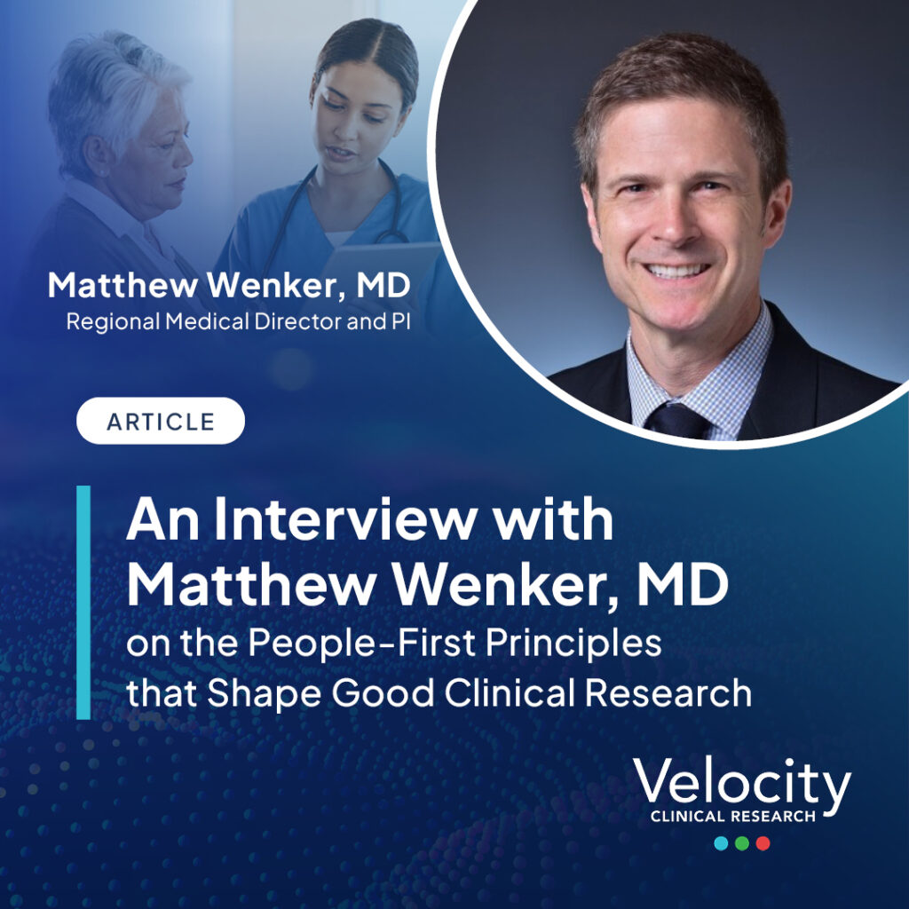 An Interview with Matthew Wenker MD on the People-First Principles that Shape Good Clinical